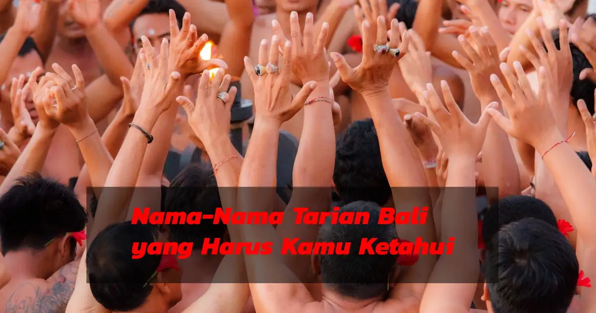 Nama-Nama Tarian Bali yang Harus Kamu Ketahui
